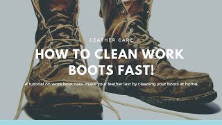 How to Clean and Condition Work Boots  Work Boot Care  Leather Boot Care [upl. by Kalli]