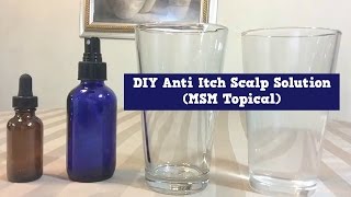 DIY Anti Itch Scalp Solution MSM Topical [upl. by Afrikah]