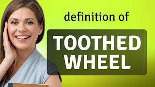 Toothed wheel  TOOTHED WHEEL definition [upl. by Eltrym135]