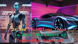 24 New Technology Trends in 2024 The Future of Innovation Unveiled [upl. by Avirt634]