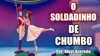 O Soldadinho de Chumbo  História  Lead Soldier  por Aleyr azeredo [upl. by Natala]