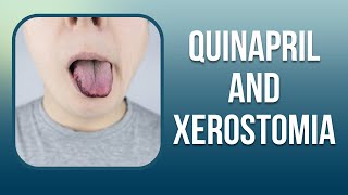 Quinapril and Xerostomia 8 Important Recommendations [upl. by Jovitta]