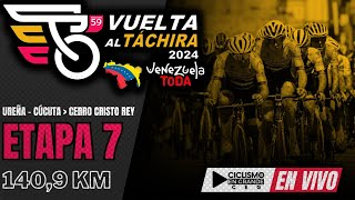 🔴EN VIVO 🚵‍♂️ETAPA 7🏆 VUELTA AL TÁCHIRA 2024  1409 KM [upl. by Ysnil]