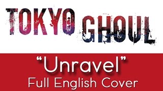 Tokyo Ghoul  Unravel English Cover Song 1st Opening  NateWantsToBattle [upl. by Narik]