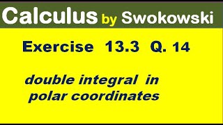 Calculus by Swokowski Exercise 133 Q 14 double integral in polar coordinates [upl. by Etnauq240]