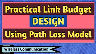 Practical Link Budget Design Using Path Loss Model  Wireless Communication [upl. by Giarg]