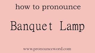 Banquet Lamp How to pronounce Banquet Lamp in english correctStart with B Learn from me [upl. by Larrej]