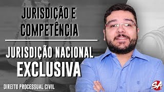 JURISDIÇÃO NACIONAL EXCLUSIVA  JURISDIÇÃO E COMPETÊNCIA  Direito Processual Civil  AULA 3 [upl. by Wasserman739]