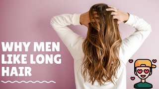 Why Do Most Men Like Long Hair [upl. by Jemina]