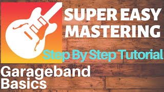 Garageband Tutorial  MASTERING MADE EASY [upl. by Terrel876]