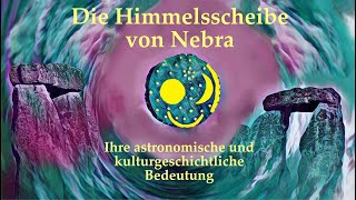 Die Himmelsscheibe von Nebra  ihre astronomische und kulturgeschichtliche Bedeutung [upl. by Stutzman]