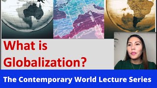 What is Globalization The Contemporary World Lecture Series [upl. by Gladdie]