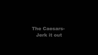 Jerk it out  The caesarslyrics [upl. by Sam258]