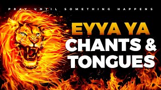 EYAA YA Victorious Chants Worship and Tongues Of Fire  4 Hours Deep Soaking MidNight Prayer [upl. by Clava]