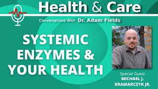 Systemic Enzymes and Your Health with Michael J Kramarczyk Jr  Health amp Care Ep 10 [upl. by Downing448]