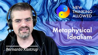 Metaphysical Idealism with Bernardo Kastrup [upl. by Gnilyarg]