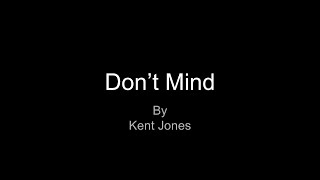 Dont Mind by Kent Jones Lyrics [upl. by Reffotsirhc]