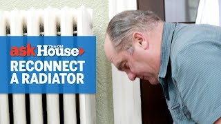 How to Reconnect a Radiator  Ask This Old House [upl. by Ocram669]