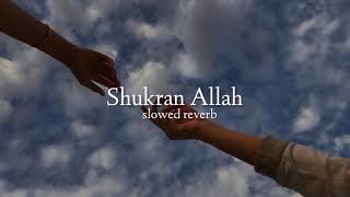 Shukran Allah  slowed  reverb [upl. by Annayoj]