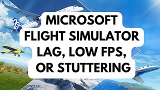 How To Fix Microsoft Flight Simulator Lag Low FPS Or Stuttering [upl. by Tippets]