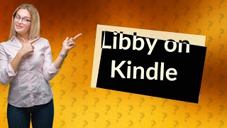 Can you use Libby on Kindle [upl. by Valdes]