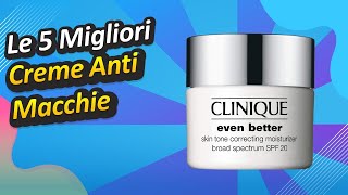 Le 5 Migliori Creme Anti Macchie [upl. by Araj]