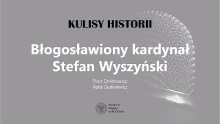 BŁOGOSŁAWIONY KARDYNAŁ STEFAN WYSZYŃSKI – cykl Kulisy historii odc 79 [upl. by Gery]