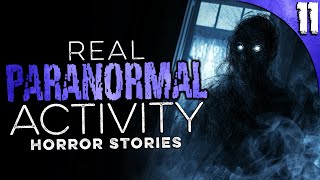 11 TRUE Paranormal Activity Stories that will make you NEVER SLEEP AGAIN [upl. by Hamford912]