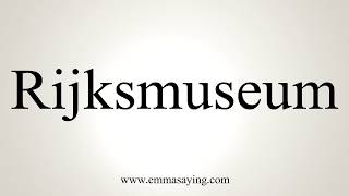 How To Pronounce Rijksmuseum [upl. by Ecnarret813]