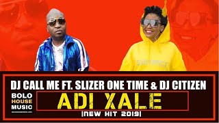 DJ Call Me  Adi Xale ft Slizer One Time amp DJ Citizen New Hit 2019 [upl. by Naicad]