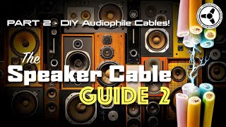 The Speaker Cable Guide Part 2  DIY audiophile cables [upl. by Kristie11]