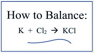 How to Balance K  Cl2 → KCl [upl. by Shirline475]