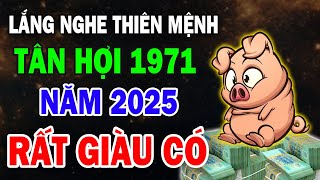 Ôm Mộng Làm Giàu Tân Hợi 1971 Năm 2025 Trúng Độc Đắc Tiền Về Tới Tấp Giàu Hết Phần Thiên Hạ [upl. by Yasibit76]