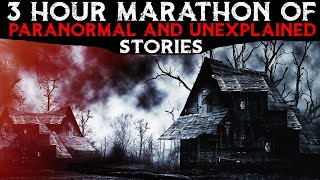 3 Hour MARATHON Of PARANORMAL And UNEXPLAINED Stories [upl. by Ynnel953]