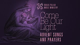 COME BE OUR LIGHT Advent Songs and Prayers [upl. by Gabrila]