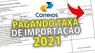 COMO PAGAR A TAXA DE IMPORTAÇÃO DOS CORREIOS 2021  TAXADO PELA ALFÂNDEGA VEJA COMO PAGAR [upl. by Surovy950]