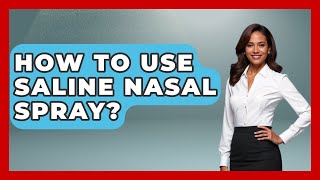 How To Use Saline Nasal Spray  Ear Nose Throat Expert [upl. by Devland972]