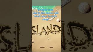 Islands what’s your favorite song [upl. by Denys248]