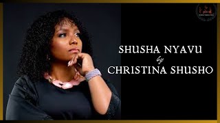 SHUSHA NYAVU  Christina Shusho Lyrics  Heavenly Swahili Lyrics [upl. by Nirraj]