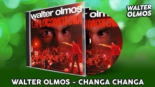 Walter Olmos  Changa Changa [upl. by Lipkin]