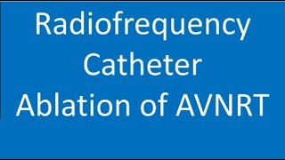 Radiofrequency Catheter Ablation of AVNRT [upl. by Corella]