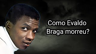 COMO EVALDO BRAGA MORREU [upl. by Dong]