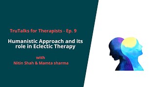 TruTalks for Therapists Ep 9  Humanistic Approach and its role in Eclectic Therapy [upl. by Nurse]