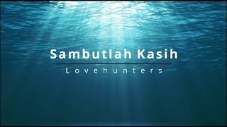 Lovehunters  Sambutlah kasih lirik [upl. by Naujat]