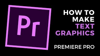 How to Create Basic Text Graphics in Adobe Premiere Pro [upl. by Aik235]