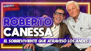 ROBERTO CANESSA el SOBREVIVIENTE que ATRAVESÓ LOS ANDES  La entrevista con Yordi Rosado [upl. by Imoen]