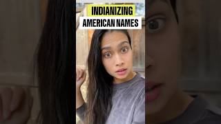 Indianizing 🇮🇳American 🇺🇸Names [upl. by Shirline]