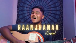 Raanjhanaa  Title Track Cover  A R Rahman  Sonam Kapoor Dhanush  Dikshant  Unplugged Cover [upl. by Akem100]