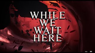 While We Wait Here  Part 2 [upl. by Sorkin]