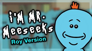 Im Mr Meeseeks  Roy Version Rick and Morty song [upl. by Doris]